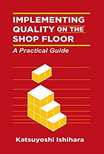 Implementing Quality on the Shop Floor: A Practical Guide(中古品)