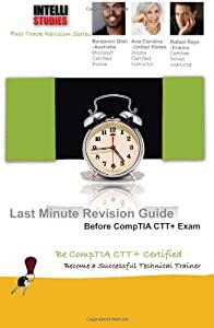 Last Minute Revision Guide Before CompTIA CTT+ Exam: Be CompTIA CTT+ Certified. Become a Successful Technical Trainer: V