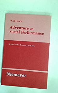 Adventure as Social Performance: A Study of the German Court Epic (Untersuchungen zur Deutschen Literaturgeschichte, 52)