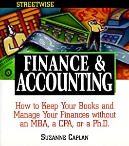 Streetwise Finance & Accounting: How to Keep Your Books and Manage Your Finances Without an MBA, a CPA, or a Ph.D. (Adam