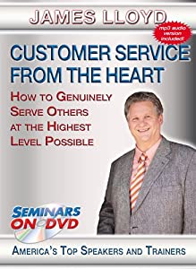 Customer Service From the Heart - How to Genuinely Serve Others at the Highest Level Possible - Business and Customer(中