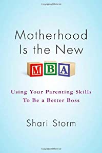 Motherhood Is the New MBA: Using Your Parenting Skills to Be a Better Boss(中古品)