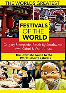 The World's Best Festivals: Calgary Stampede, South by Southwest, Awa Odori & Wanderlust [DVD](中古品)
